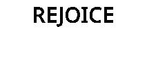 REJOICE