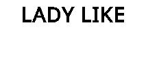 LADY LIKE