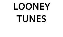LOONEY TUNES