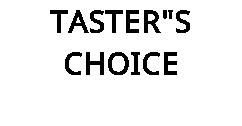 TASTER"S CHOICE
