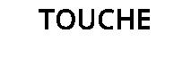 TOUCHE