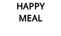 HAPPY MEAL