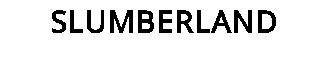 SLUMBERLAND