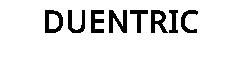 DUENTRIC