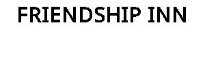 FRIENDSHIP INN