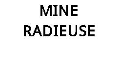 MINE RADIEUSE