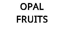 OPAL FRUITS