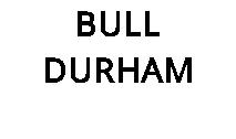 BULL DURHAM