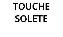 TOUCHE SOLETE