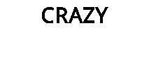 CRAZY