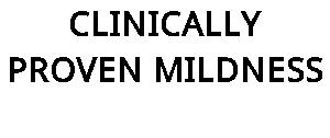 CLINICALLY PROVEN MILDNESS