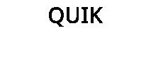 QUIK