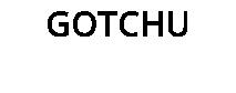 GOTCHU