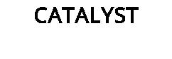 CATALYST