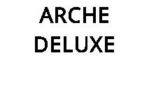 ARCHE DELUXE