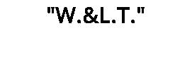 "W.&L.T."
