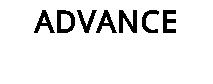 ADVANCE