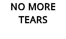 NO MORE TEARS