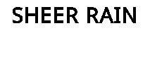 SHEER RAIN