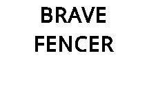BRAVE FENCER