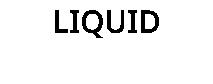 LIQUID