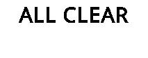 ALL CLEAR