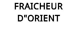 FRAICHEUR D"ORIENT