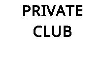PRIVATE CLUB