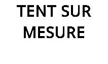 TENT SUR MESURE