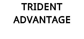 TRIDENT ADVANTAGE