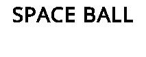 SPACE BALL