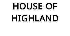 HOUSE OF HIGHLAND