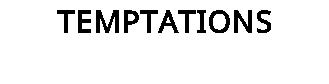 TEMPTATIONS