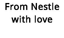 From Nestle with love