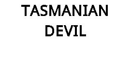 TASMANIAN DEVIL