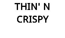 THIN' N CRISPY