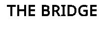 THE BRIDGE