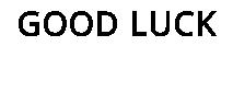 GOOD LUCK