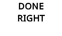 DONE RIGHT