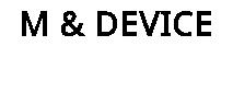 M & DEVICE