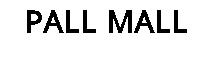 PALL MALL