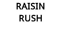RAISIN RUSH