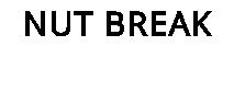 NUT BREAK