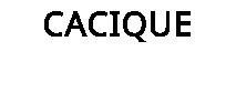 CACIQUE