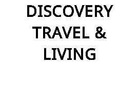 DISCOVERY TRAVEL & LIVING