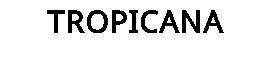 TROPICANA