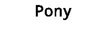 Pony