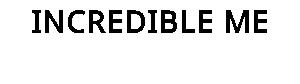 INCREDIBLE ME