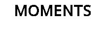 MOMENTS