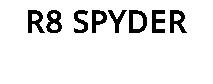 R8 SPYDER
